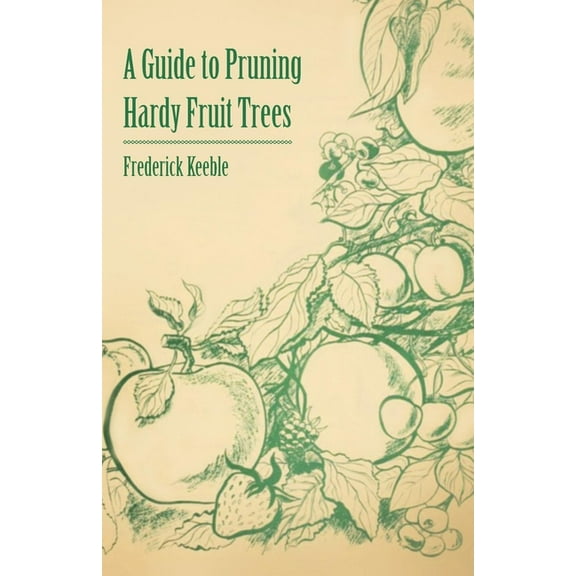 A Guide to Pruning Hardy Fruit Trees, (Paperback)
