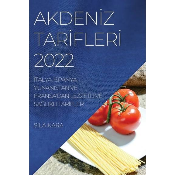 Akdenİz Tarİflerİ 2022: İtalya, İspanya, Yunanİstan Ve Fransa&apos, (Paperback)