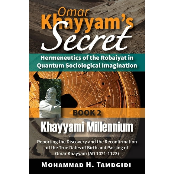 Tayyebeh East-West Research and Translat Omar Khayyam's Secret: Hermeneutics of the Robaiyat in Quantum Sociological Imagination: Book 2: Khayyami Millennium: Re, (Paperback)