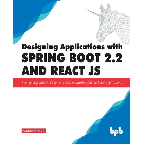 Designing Applications with Spring Boot 2.2 and React JS: Step-by-step guide to design and develop intuitive full stack web applications (Paperback)