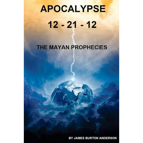 Apocalypse 12 - 21 - 12: The Mayan Prophecies, (Paperback)