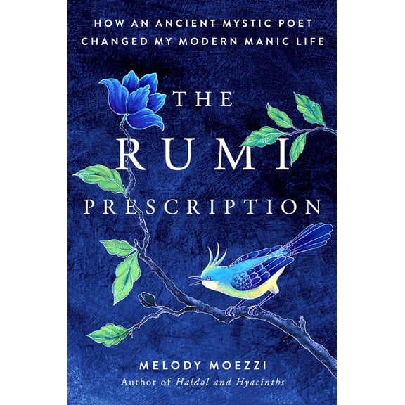 Pre-Owned The Rumi Prescription: How an Ancient Mystic Poet Changed My Modern Manic Life (Paperback) 0525537783 9780525537786