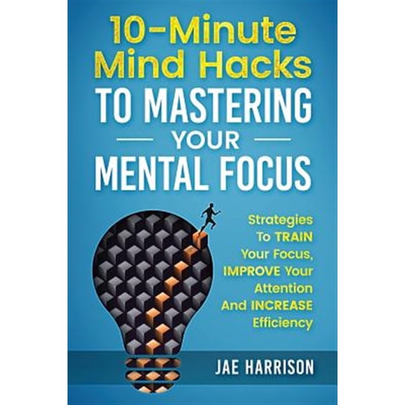 Pre-Owned 10-minute Mind Hacks to Mastering Your Mental Focus : Strategies to Train Your Focus, Improve Your Attention and Increase Efficiency