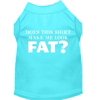 Pet Dog Cat Shirt Screen Printed, "Does This Shirt Make Me Look Fat?"