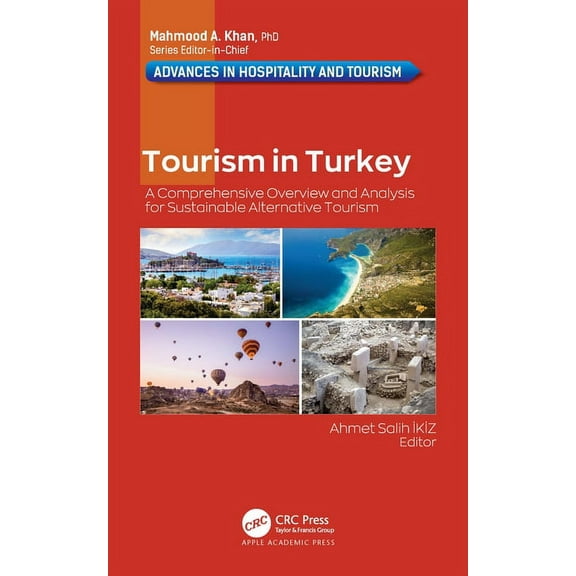Advances in Hospitality and Tourism Tourism in Turkey: A Comprehensive Overview and Analysis for Sustainable Alternative Tourism, (Hardcover)