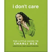 I Don't Care: The Little Guide to Charli XCX, (Hardcover)