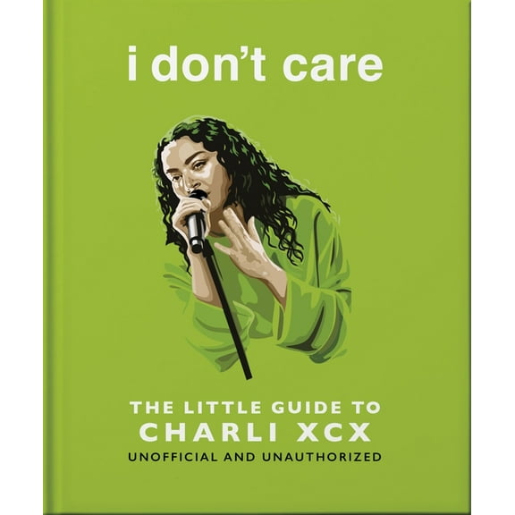 I Don't Care: The Little Guide to Charli XCX, (Hardcover)