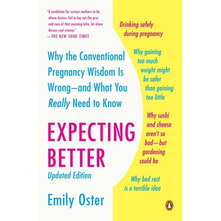 Expecting Better : Why the Conventional Pregnancy Wisdom Is Wrong--and What You Really Need to (What's The Best Pregnancy App)