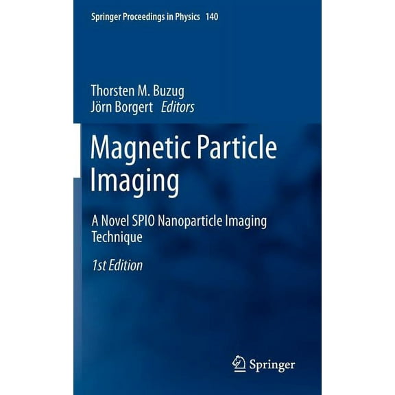 Springer Proceedings in Physics: Magnetic Particle Imaging: A Novel SPIO Nanoparticle Imaging Technique (Hardcover)