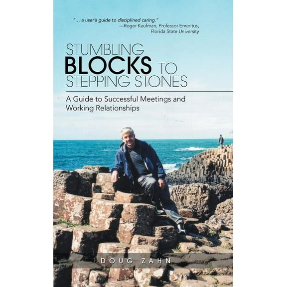 Stumbling Blocks to Stepping Stones: A Guide to Successful Meetings and Working Relationships (Hardcover)