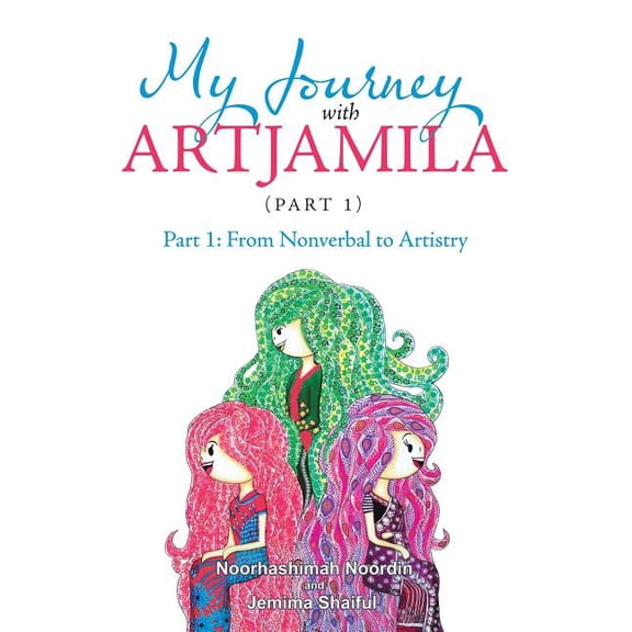 My Journey with Artjamila (Part 1): Part 1: from Nonverbal to Artistry (Paperback)