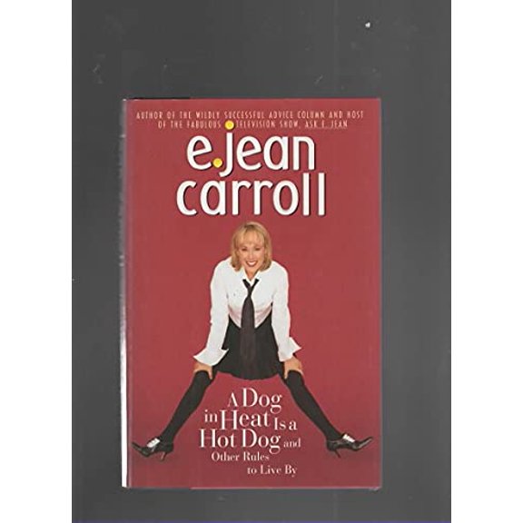 Pre-Owned A Dog in Heat Is a Hot Dog and Other Rules to Live by: A Dog in Heat Is a Hot Dog and Other Rules to (Hardcover) by E Jean Carroll, Emily Bestler
