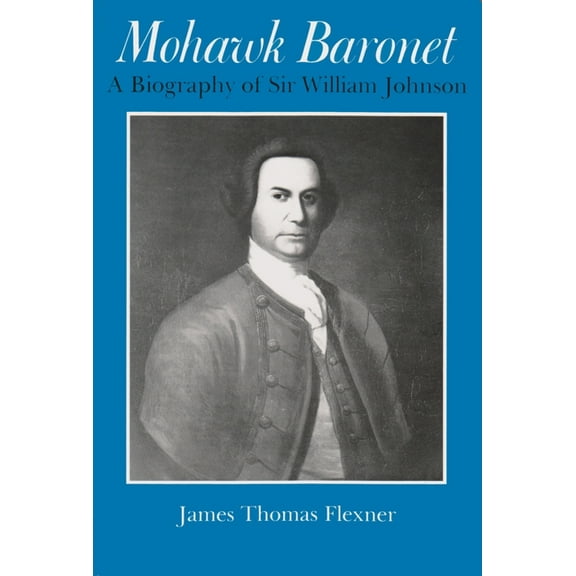 Iroquois and Their Neighbors Mohawk Baronet: A Biography of Sir William Johnson, (Paperback)