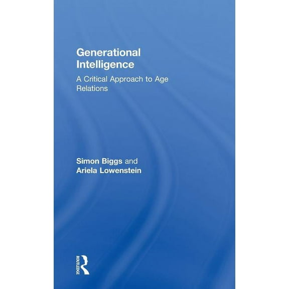 Generational Intelligence: A Critical Approach to Age Relations, (Hardcover)