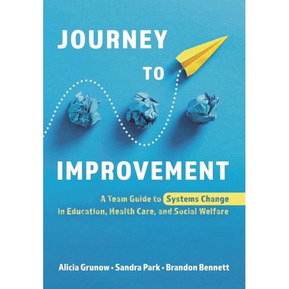 Journey to Improvement: A Team Guide to Systems Change in Education, Health Care, and Social Welfare, (Hardcover)