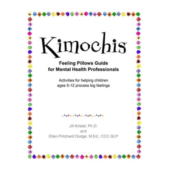 Kimochis Feeling Pillows Guide for Mental Health Professionals: Activities for helping children ages 5-12 process big feelings (Kimochis Activity Guides)