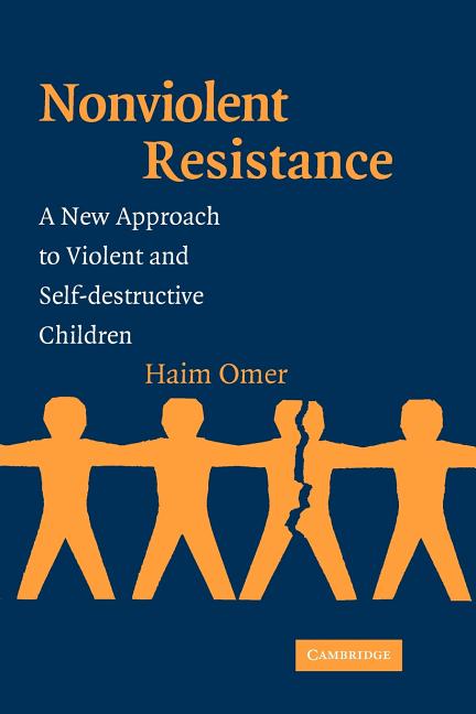 Non-Violent Resistance : A New Approach To Violent And Self-Destructive ...