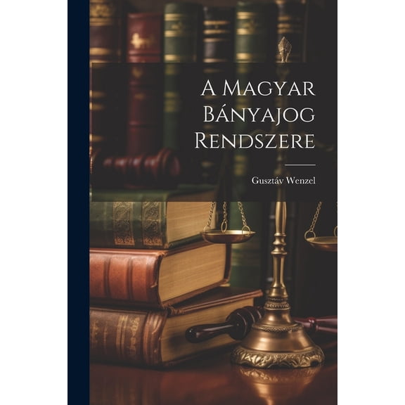 A Magyar Bányajog Rendszere (Paperback)