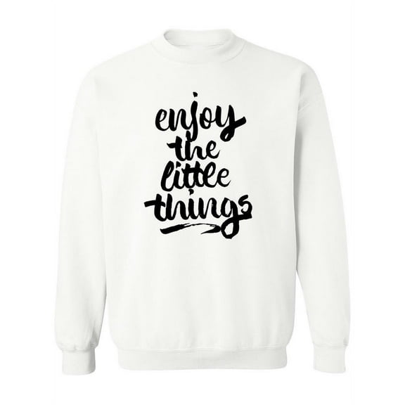 Enjoy The Little Things! Sweatshirt Women -Image by Shutterstock, Female 3X-Large
