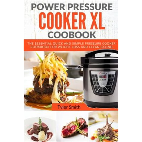 Pre-Owned Power Pressure Cooker Xl Cookbook : The Essential Quick and Simple Pressure Cooker Cookbook for Weight Loss and Clean Eating