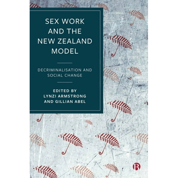 Sex Work and the New Zealand Model: Decriminalisation and Social Change, (Paperback)