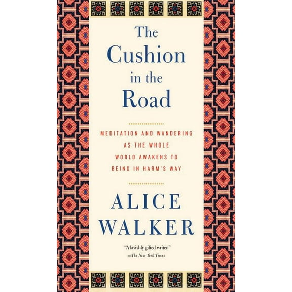 The Cushion in the Road: Meditation and Wandering as the Whole World Awakens to Being in Harma's Way, (Paperback)