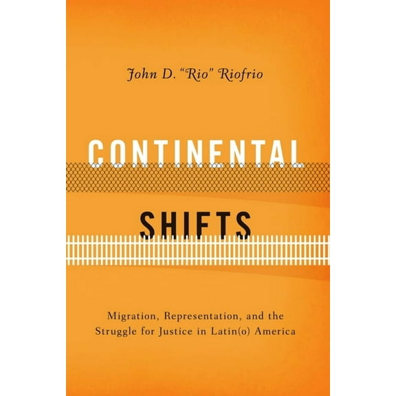 Continental Shifts : Migration, Representation, and the Struggle for Justice in Latin(o) America (Paperback)
