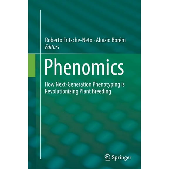 Phenomics : How Next-Generation Phenotyping Is Revolutionizing Plant Breeding (Paperback)