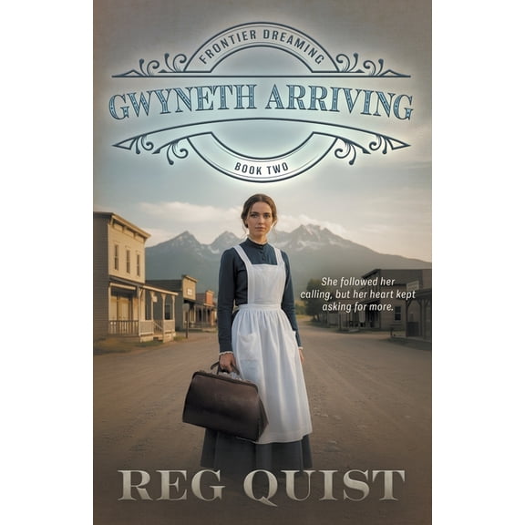 Frontier Dreaming Gwyneth Arriving: Christian Historical Fiction, Book 2, (Paperback)