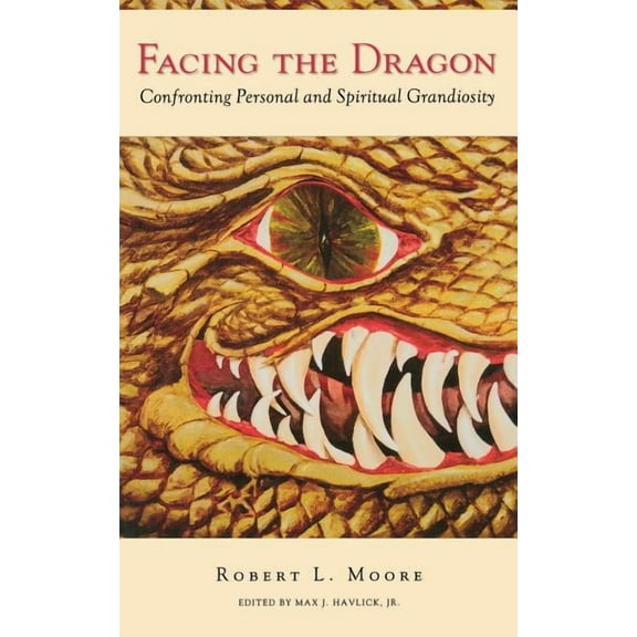 Facing the Dragon: Confronting Personal and Spiritual Grandiosity, (Paperback)