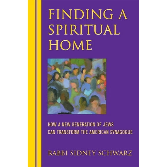 Finding a Spiritual Home: How a New Generation of Jews Can Transform the American Synagogue, (Hardcover)