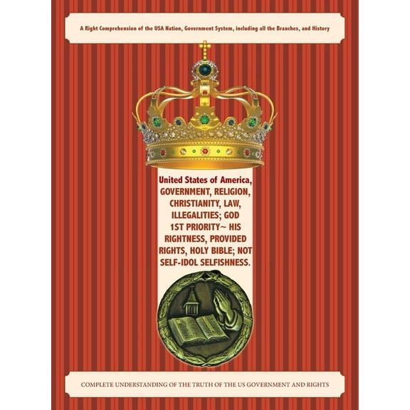 United States of America, Government, Religion, Christianity, Law, Illegalities; God 1st Priority His Rightness, Provide, (Paperback)
