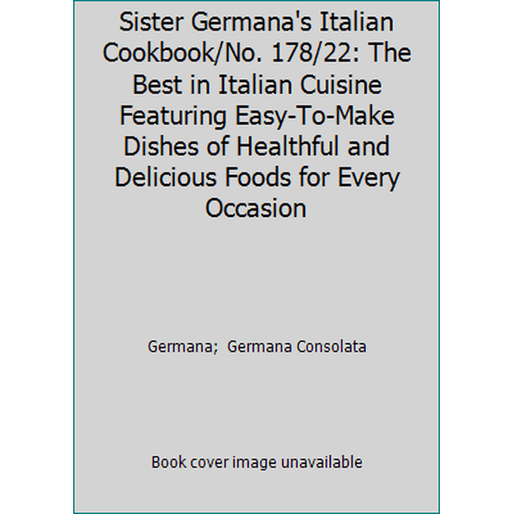 Pre-Owned Sister Germana's Italian Cookbook/No. 178/22: The Best in Italian Cuisine Featuring Easy-To-Make Dishes of Healthful and Delicious Foods for Every Oc... (Hardcover) 0899421784 9780899421780