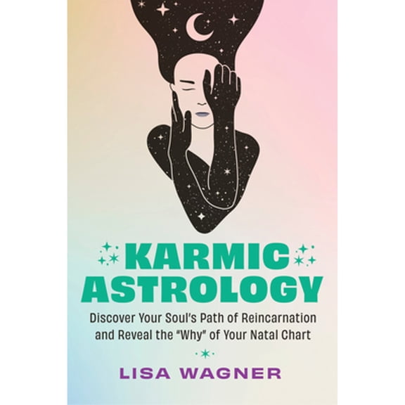 Pre-Owned Karmic Astrology: Discover Your Souls Path of Reincarnation and Reveal the Why of Your Natal Chart (Paperback) by Lisa Wagner