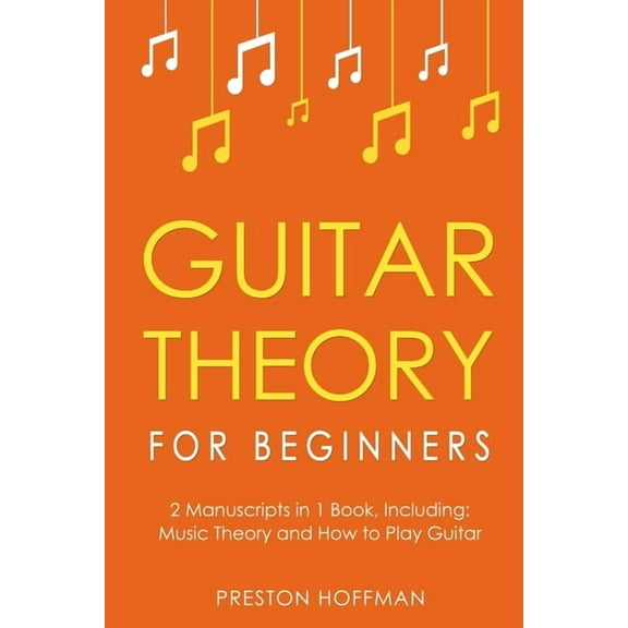 Music Guitar Theory: For Beginners - Bundle - The Only 2 Books You Need to Learn Guitar Music Theory, Guitar Method and Guitar, Book 5, (Paperback)