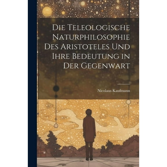 Die Teleologische Naturphilosophie des Aristoteles und ihre Bedeutung in der Gegenwart (Paperback)