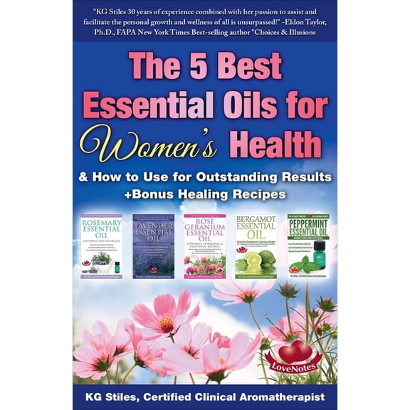 Essential Oil Healing Bundles The 5 Best Essential Oils for Women's Health & How to Use for Outstanding Results  Bonus Healing Recipes, (Paperback)