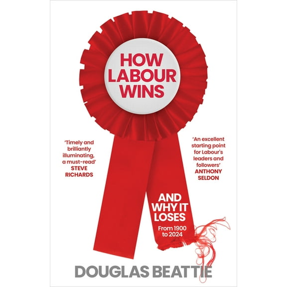 How Labour Wins: (And Why It Loses) from 1900 to Now, (Hardcover)