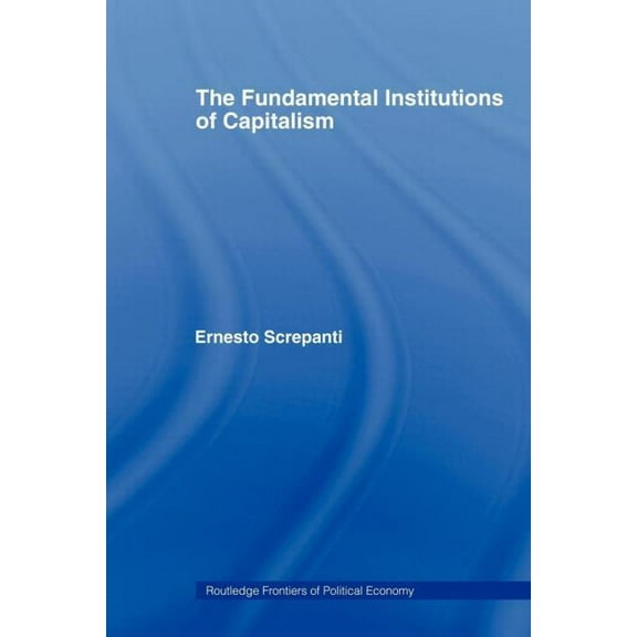 Routledge Frontiers of Political Economy The Fundamental Institutions of Capitalism, (Paperback)