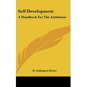 Self-Development: A Handbook For The Ambitious [Hardcover] Bruce, H. Addington