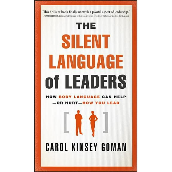 The Silent Language of Leaders: How Body Language Can Help--Or Hurt--How You Lead, (Hardcover)
