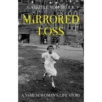 Mirrored Loss: A Yemeni Woman's Life Story, (Hardcover)