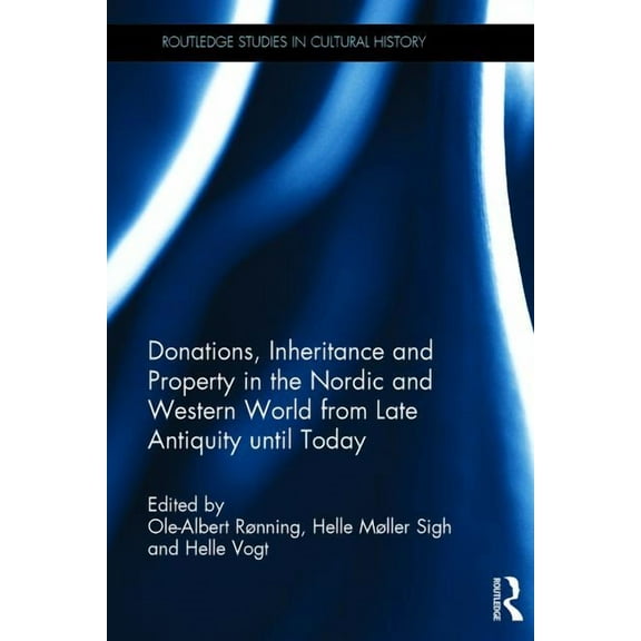 Routledge Studies in Cultural History Donations, Inheritance and Property in the Nordic and Western World from Late Antiquity until Today, (Hardcover)