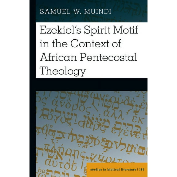 Studies in Biblical Literature Ezekiel's Spirit Motif in the Context of African Pentecostal Theology, Book 184, (Hardcover)