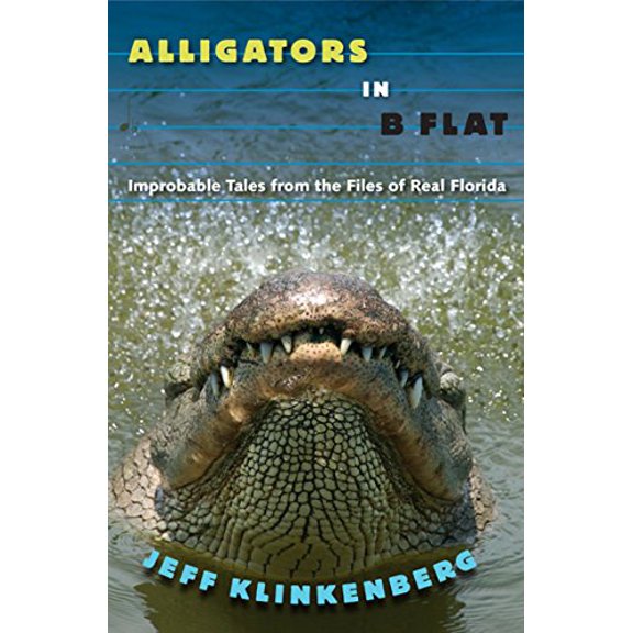 Pre-Owned Alligators in B-Flat: Improbable Tales from the Files of Real Florida (Paperback) 0813061849 9780813061849