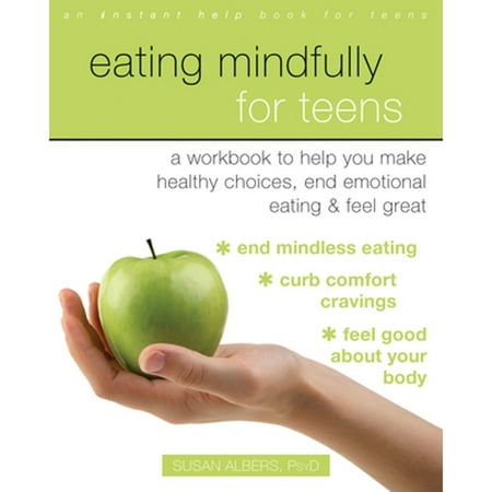 Pre-Owned Eating Mindfully for Teens : A Workbook to Help You Make Healthy Choices, End Emotional Eating, and Feel Great (Paperback)