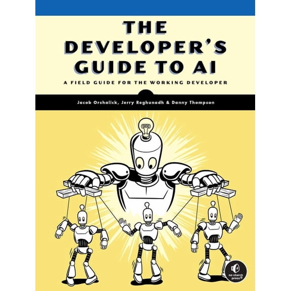The Developer's Guide to AI: A Field Guide for the Working Developer, (Paperback)