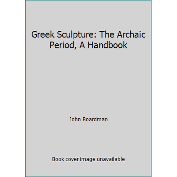 Pre-Owned Greek Sculpture: The Archaic Period, A Handbook (Paperback) 0195200470 9780195200478