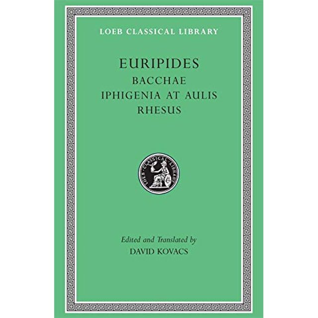 Euripides: Bacchae. Iphigenia at Aulis. Rhesus (Loeb Classical Library No. 495)