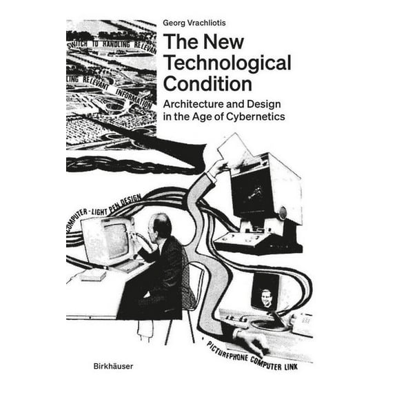 The New Technological Condition: Architecture and Technical Thinking in the Age of Cybernetics, (Paperback)